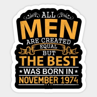 All Men Are Created Equal But The Best Was Born In November 1974 Happy Birthday To Me Papa Dad Son Sticker